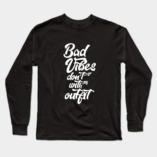 Bad vibes don't go with my outfit Long Sleeve T-Shirt